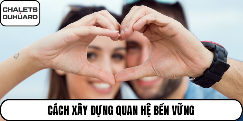 Cách xây dựng quan hệ bền vững