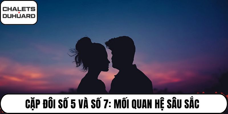 Cặp đôi số 5 và số 7