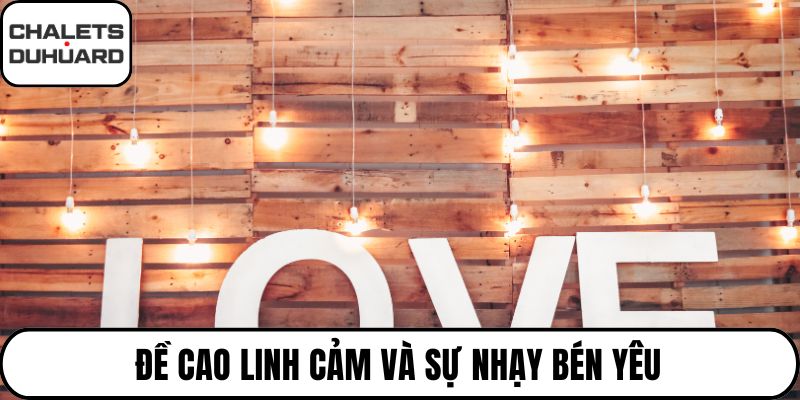 Đề cao linh cảm và sự nhạy bén yêu