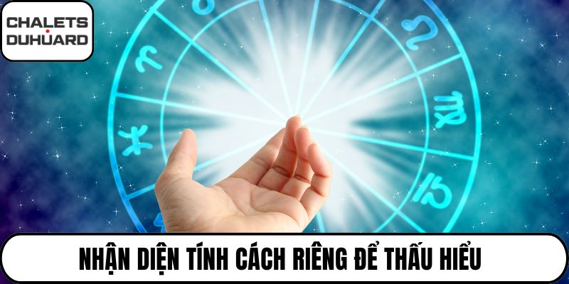 Nhận diện tính cách riêng để thấu hiểu