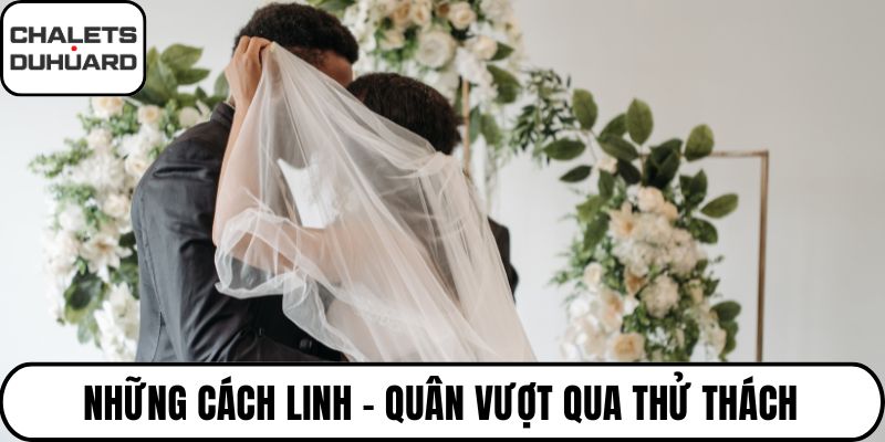 Những cách Linh - Quân vượt qua thử thách