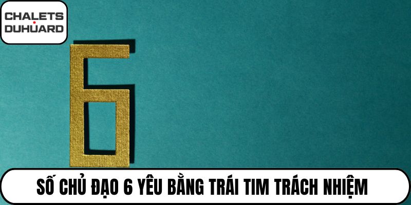 Số chủ đạo 6 yêu bằng trái tim trách nhiệm