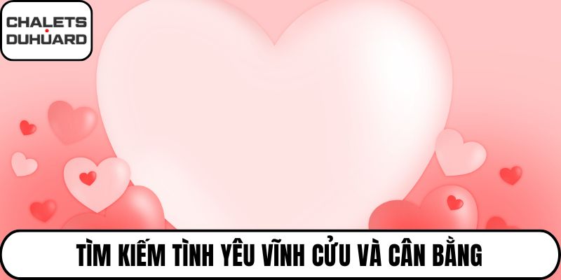 Tìm kiếm tình yêu vĩnh cửu và cân bằng