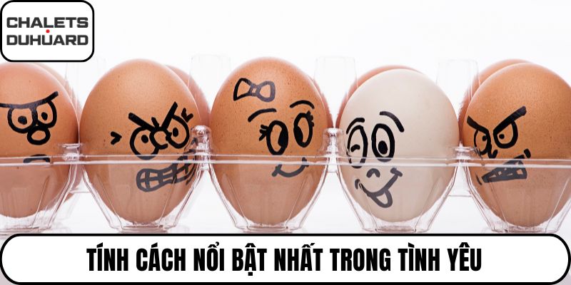 Tính cách nổi bật nhất trong tình yêu