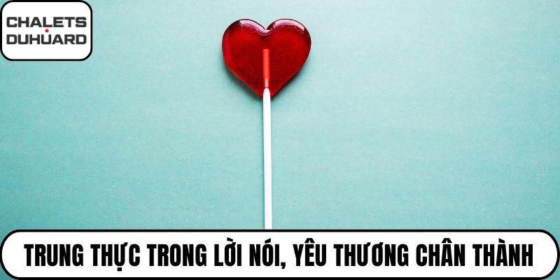 Trung thực trong lời nói, yêu thương chân thành